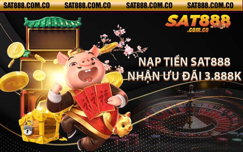 Nạp tiền SAT888 nhận ưu đãi 3.888K